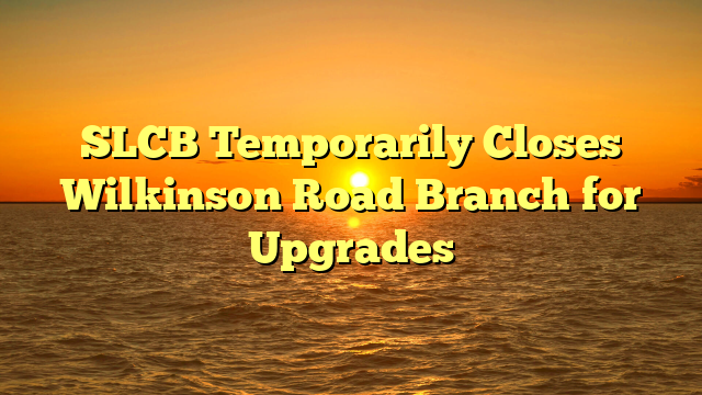 SLCB Temporarily Closes Wilkinson Road Branch for Upgrades